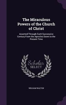 The Miraculous Powers of the Church of Christ