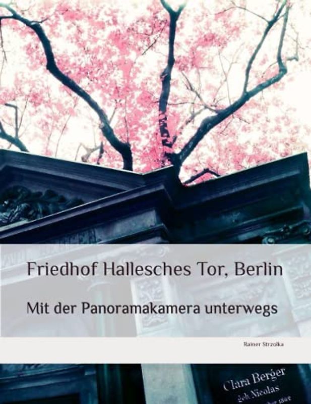 Friedhof Hallesches Tor, Berlin: Mit der Panoramakamera unterwegs (Travelogues. Galerie für Kulturkommunikation Berlin - Reisetagebücher. Galerie für Kulturkommunikation Berlin, Band 147)