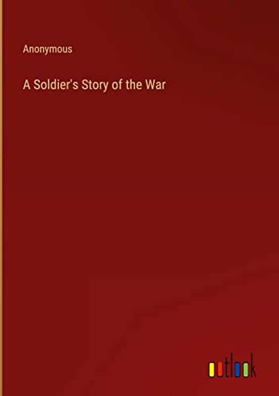 A Soldier's Story of the War