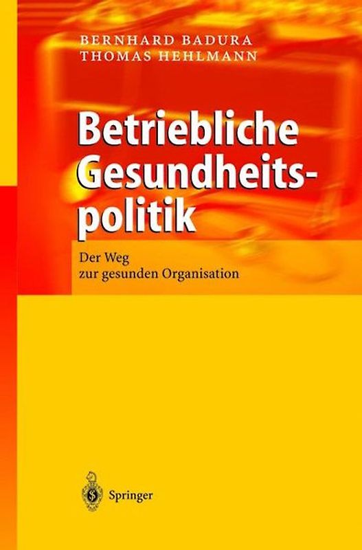 Betriebliche Gesundheitspolitik. Der Weg zur gesunden Organisation