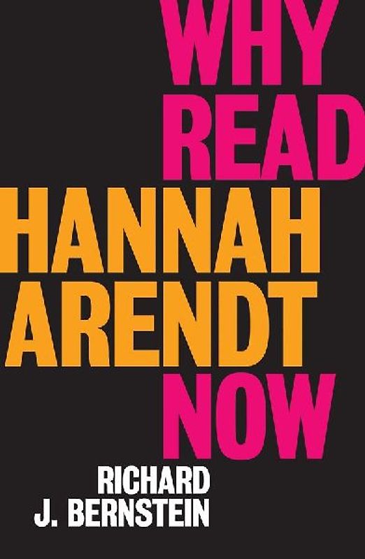 Why Read Hannah Arendt Now?