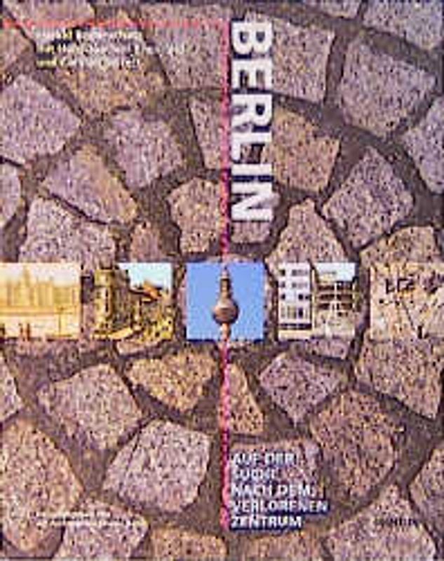 Berlin auf der Suche nach dem verlorenen Zentrum