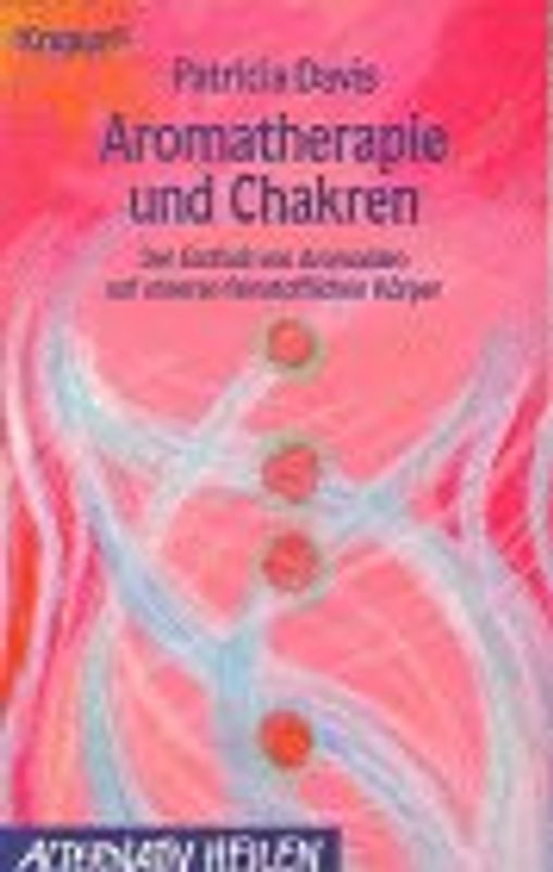 Aromatherapie und Chakren. Der Einfluss von Aromaölen auf unseren feinstofflichen Körper