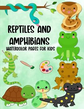 Reptiles And Amphibians Watercolor Pages For Kids: Fun & Easy Color, Draw, & Paint Book For Beginner Artists