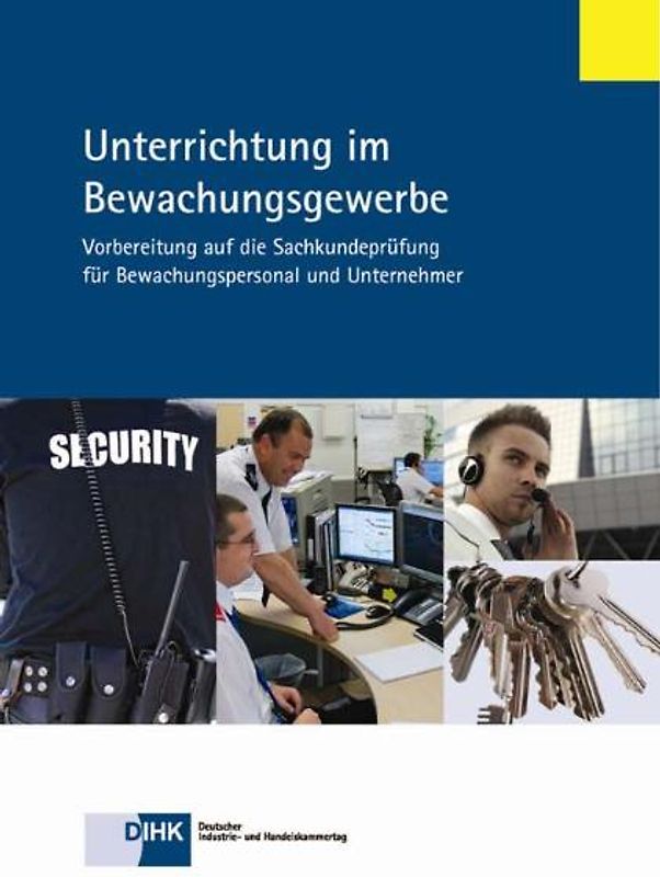 Unterrichtung im Bewachungsgewerbe. Vorbereitung auf die Sachkundeprüfung für Bewachungspersonal und Unternehmer