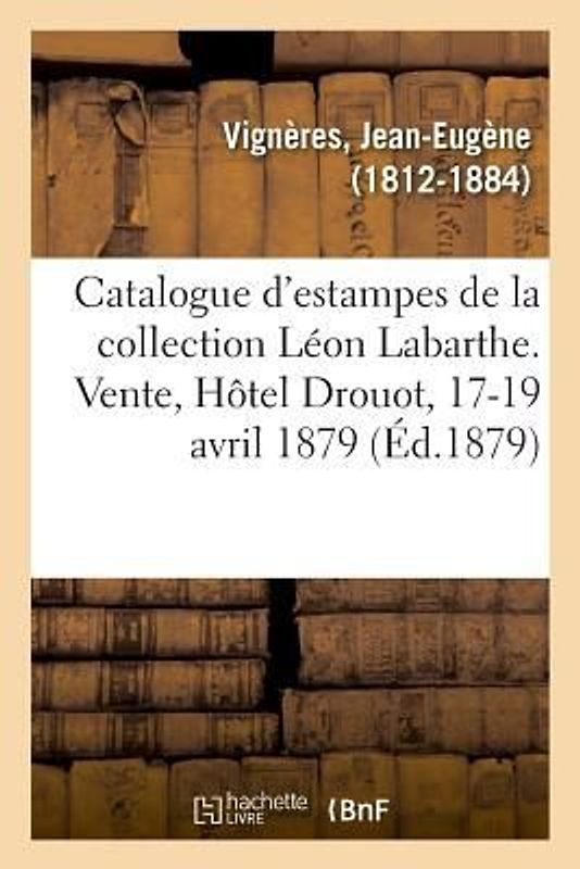 Catalogue d'Estampes Anciennes Et Modernes de la Collection Léon Labarthe