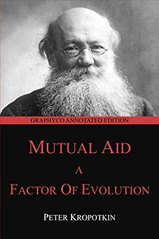 Mutual Aid: A Factor of Evolution (Graphyco Annotated Edition, Band 3)