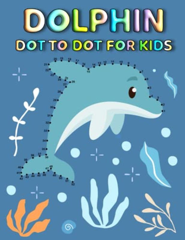 Dolphin Dot To Dot For Kids: Fun And Challenging Dolphin Connect The Dot Puzzles With Colorable Pages For Kids
