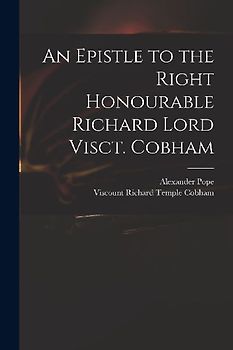 An Epistle to the Right Honourable Richard Lord Visct. Cobham