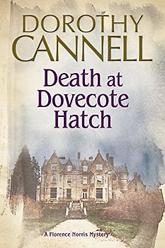 Death at Dovecote Hatch: A 1930s Country House Murder Mystery (The Florence Norris Mysteries, Band 2)