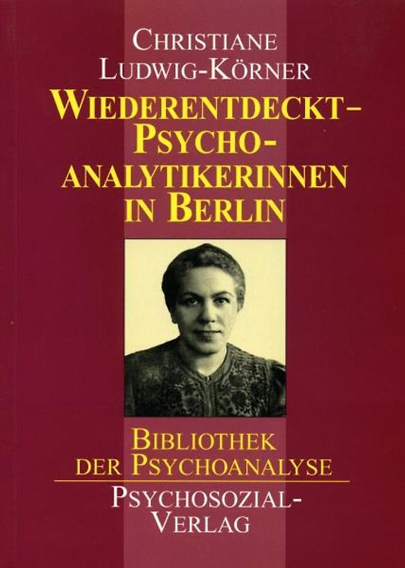 Wiederentdeckt - Psychoanalytikerinnen in Berlin