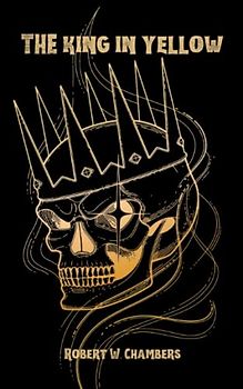 The King in Yellow: the 1895 Classic Gothic Horror (Annotated)