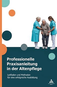 Professionelle Praxisanleitung in der Altenpflege