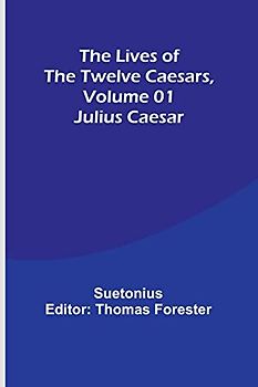 The Lives of the Twelve Caesars, Volume 01: Julius Caesar
