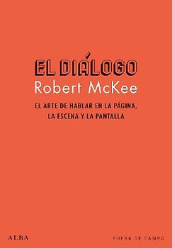 El diálogo : el arte de hablar en la página, la escena y la pantalla