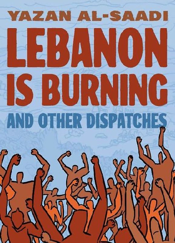 Lebanon Is Burning and Other Dispatches