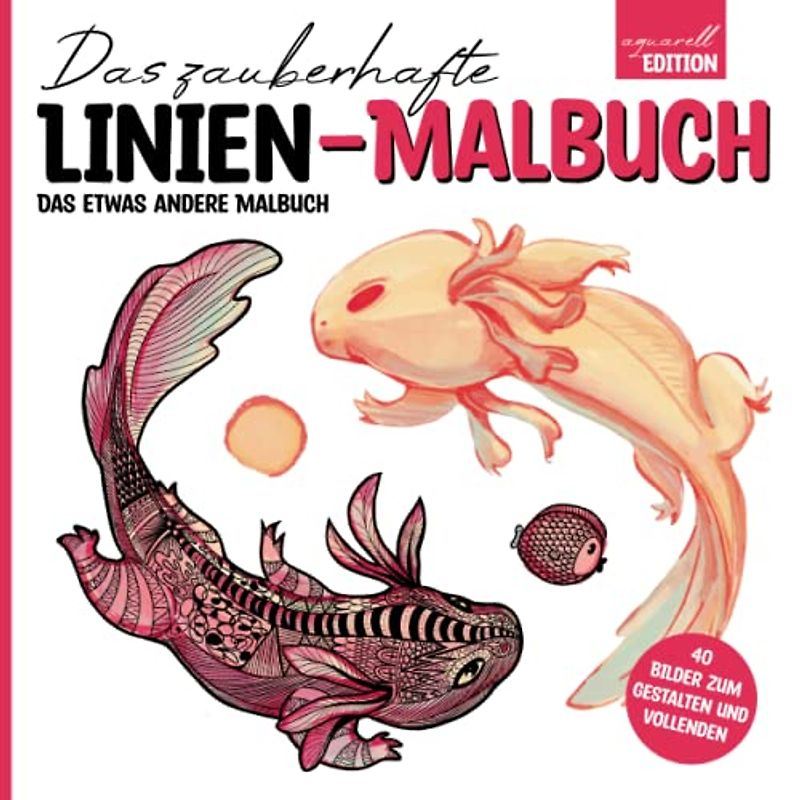Das zauberhafte Linien-Malbuch: Das etwas andere Malbuch. Die Farbe ist bereits da - zeichne die Linien. (aquarell Edition)