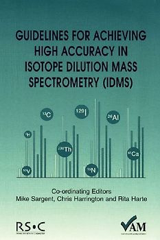 Guidelines for Achieving High Accuracy in Isotope Dilution Mass Spectrometry (Idms)
