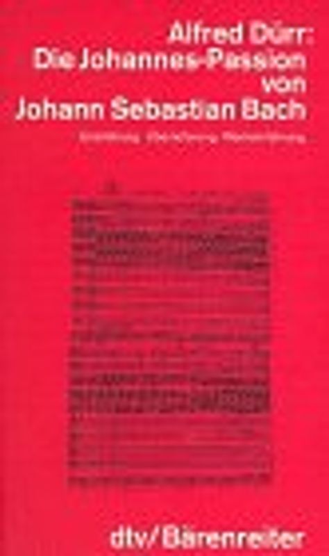 Die Johannes-Passion von Johann Sebastian Bach. Entstehung, Überlieferung, Werkeinführung