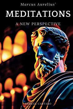 Meditations: A New Perspective - The Meditations of Marcus Aurelius Book of Stoicism