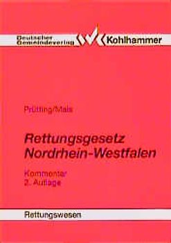 Rettungsdienst in Nordrhein-Westfalen. Kommentar zum Gesetz über den Rettungsdienst sowie die Notfallrettung und den Krankentransport durch Unternehmer (RettG) mit Erläuterungen für die Praxis und einem Anhang ergänzendender Rechts- und Verwaltungsvorschriften