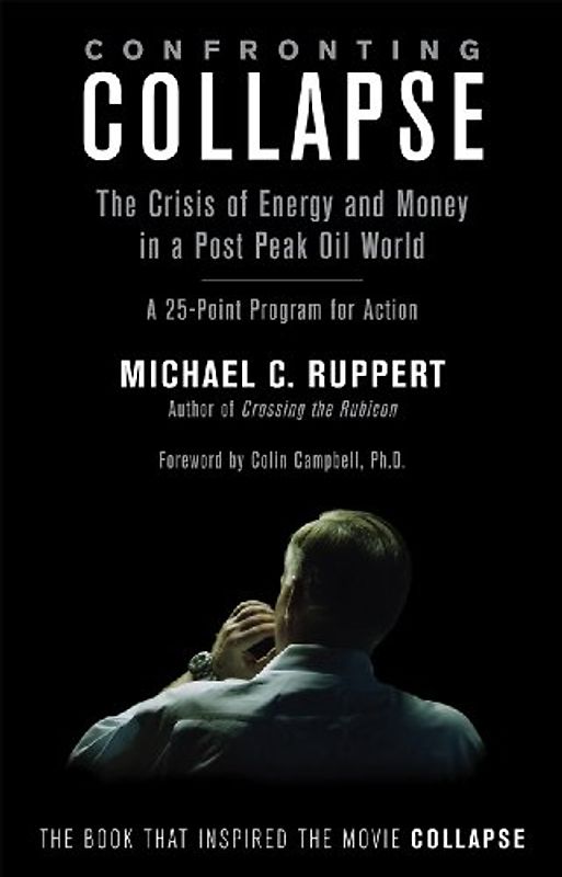 Confronting Collapse: The Crisis of Energy and Money in a Post Peak Oil World: A 25-Point Program for Action - Michael C. Ruppert