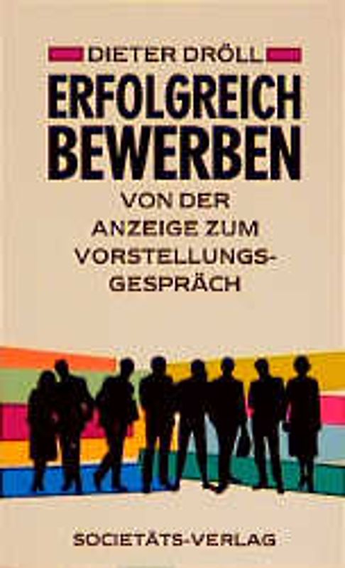 Erfolgreich bewerben. Von der Anzeige zum Vorstellungsgespräch