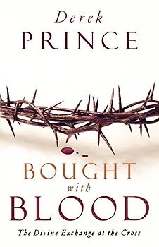 Bought with Blood: The Divine Exchange At The Cross - Prince, Derek