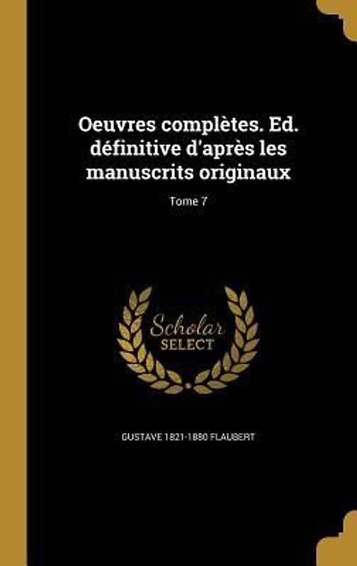 Oeuvres complètes. Ed. définitive d'après les manuscrits originaux; Tome 7