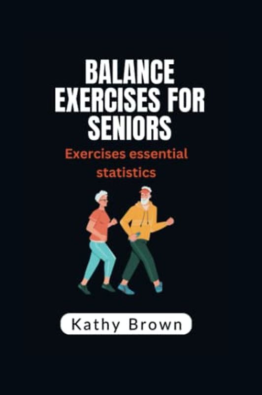 BALANCE EXERCISES FOR SENIORS: Exercises essential statistics (HEALTH AND FITNESS)