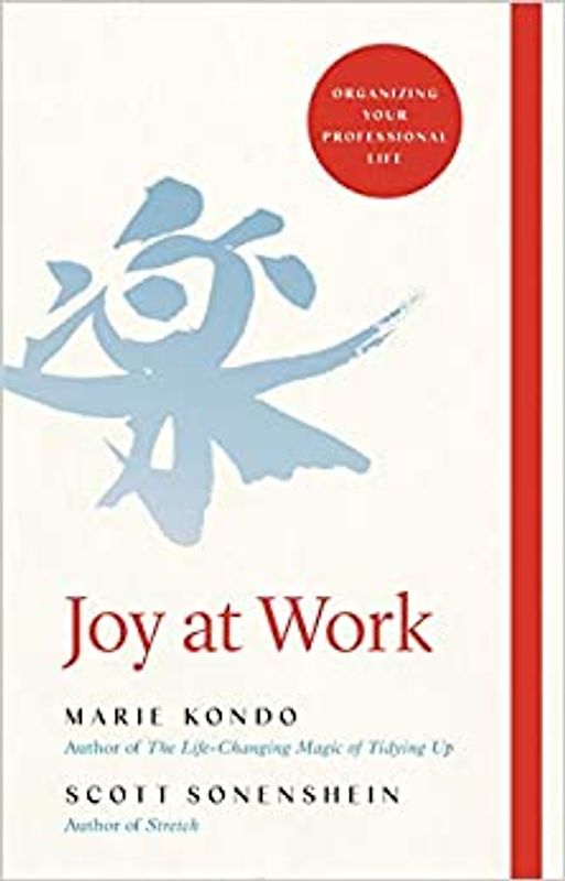 Joy at Work: Organizing Your Professional Life - Marie Kondo, Scott Sonenshein [Hardcover]