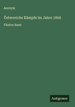 Österreichs Kämpfe im Jahre 1866