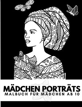 Mädchen Porträts: Malbuch für Mädchen ab 10+, 30 kreative Porträts für Mädchen, Tolles Geschenk für Mädchen und Teenager,Einzigartige bezaubernde und ... Gesichtsskizzen zum Ausmalen