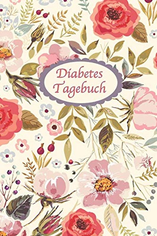 Diabetes Tagebuch: Diabetespass | Blutzucker und Insulin Tagebuch zum Ausfüllen und Eintragen für 2 Jahre | ca. A5 im schönen Blumen Cover