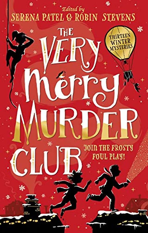 The Very Merry Murder Club: The perfect children’s Christmas gift! A wintery collection of new mystery fiction edited by Serena Patel and Robin Stevens