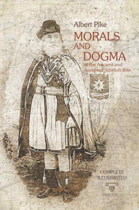 Morals and Dogma | Complete | Illustrated |: of the Ancient and Accepted Scottish Rite (MASONIC ESSAYS, Band 4)