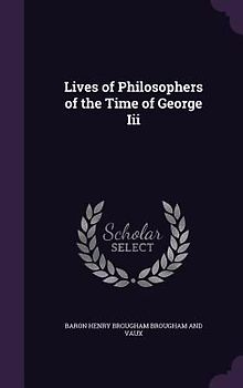 Lives of Philosophers of the Time of George Iii