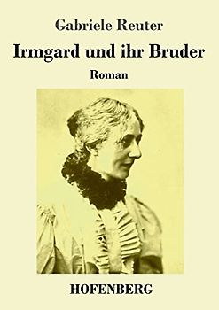 Irmgard und ihr Bruder: Roman