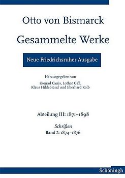 Otto von Bismarck - Gesammelte Werke. Neue Friedrichsruher Ausgabe
