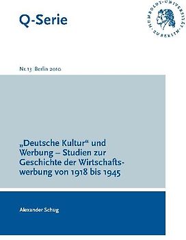 "Deutsche Kultur" und Werbung - Studien zur Geschichte der Wirtschaftswerbung von 1918 bis 1945