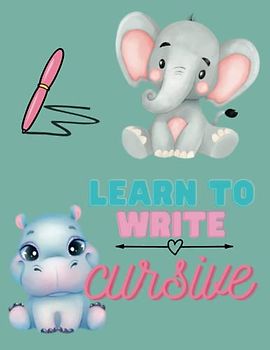 Learn to write Cursive: Cursive Handwriting Practice Book 53 Pages 8.5x11 inches: letters to trace to learn cursive writing and cute animals to color