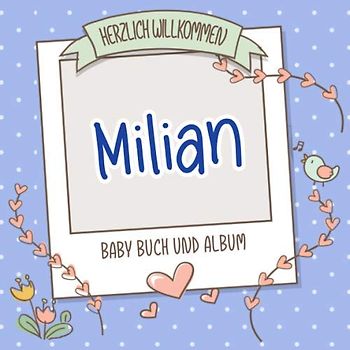 Herzlich Willkommen Milian - Baby Buch und Album: Personalisiertes Babybuch und Babyalbum, Geschenk zu Schwangerschaft und Geburt, Baby Name auf dem Cover