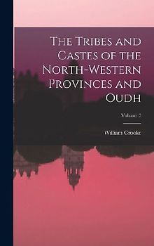The Tribes and Castes of the North-Western Provinces and Oudh; Volume 3