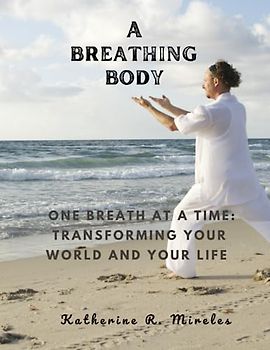 A breathing body: One Breath at a Time: Transforming Your World and Your Life