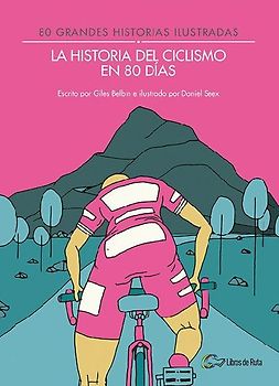 La historia del ciclismo en 80 días : 80 grandes historias ilustradas