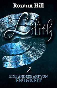 Lilith. Eine andere Art von Ewigkeit (Lilith-Saga 2)