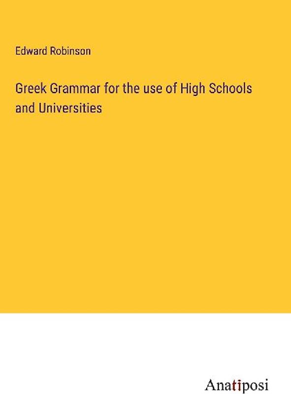 Greek Grammar for the use of High Schools and Universities