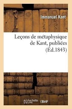 Leçons de Métaphysique de Kant, Publiées (Éd.1843)