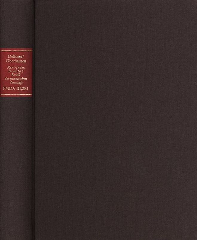 Forschungen und Materialien zur deutschen Aufklärung / Abteilung III: Indices. Kant-Index. Section 2: Indices zum Kantschen Ethikcorpus. Band 16.1: Stellenindex und Konkordanz zur ›Kritik der praktischen Vernunft‹, Erste Hälfte (A-E)