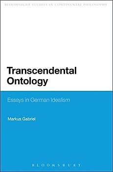 Transcendental Ontology: Essays in German Idealism (Continuum Studies in Philosophy) - Gabriel, Markus